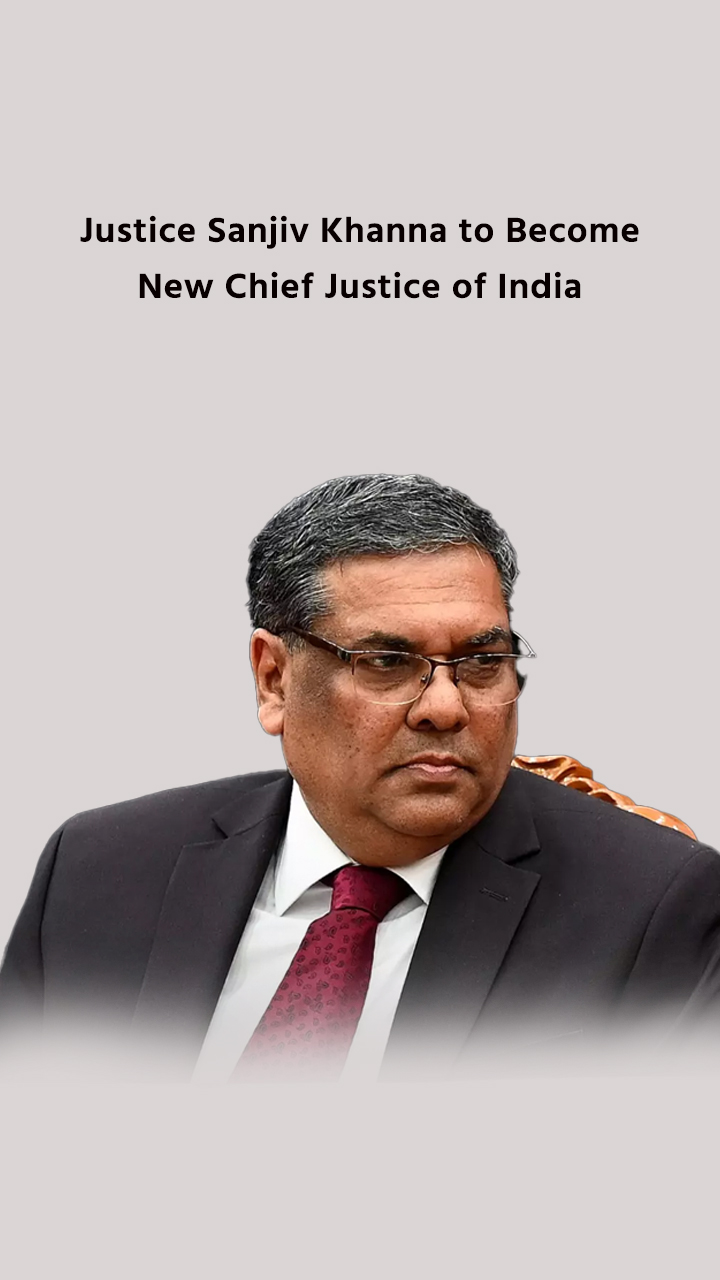 Justice Sanjiv Khanna to Become New Chief Justice of India