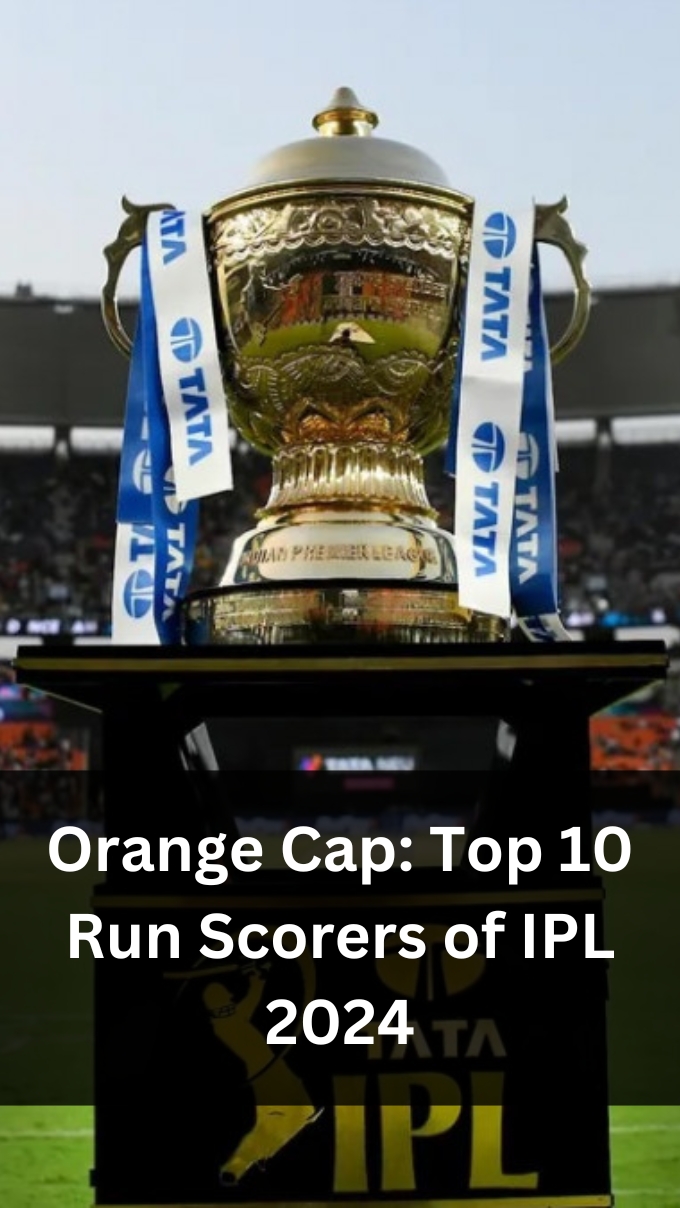 Orange Cap: Top 10 Run Scorers of IPL 2024