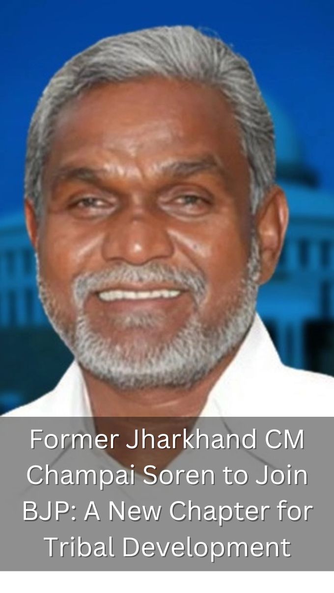 Former Jharkhand CM Champai Soren to Join BJP: A New Chapter for Tribal Development