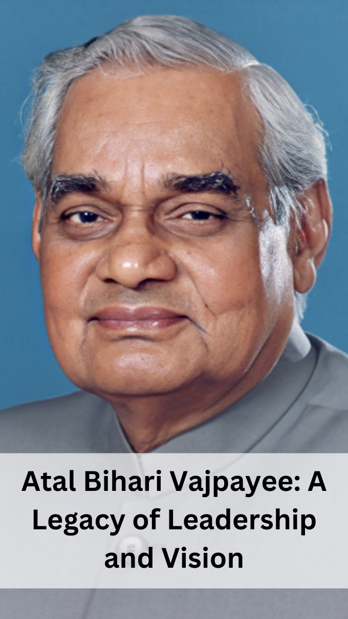 Atal Bihari Vajpayee: A Legacy of Leadership and Vision