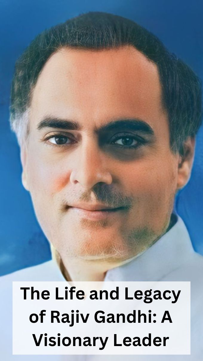 The Life and Legacy of Rajiv Gandhi: A Visionary Leader