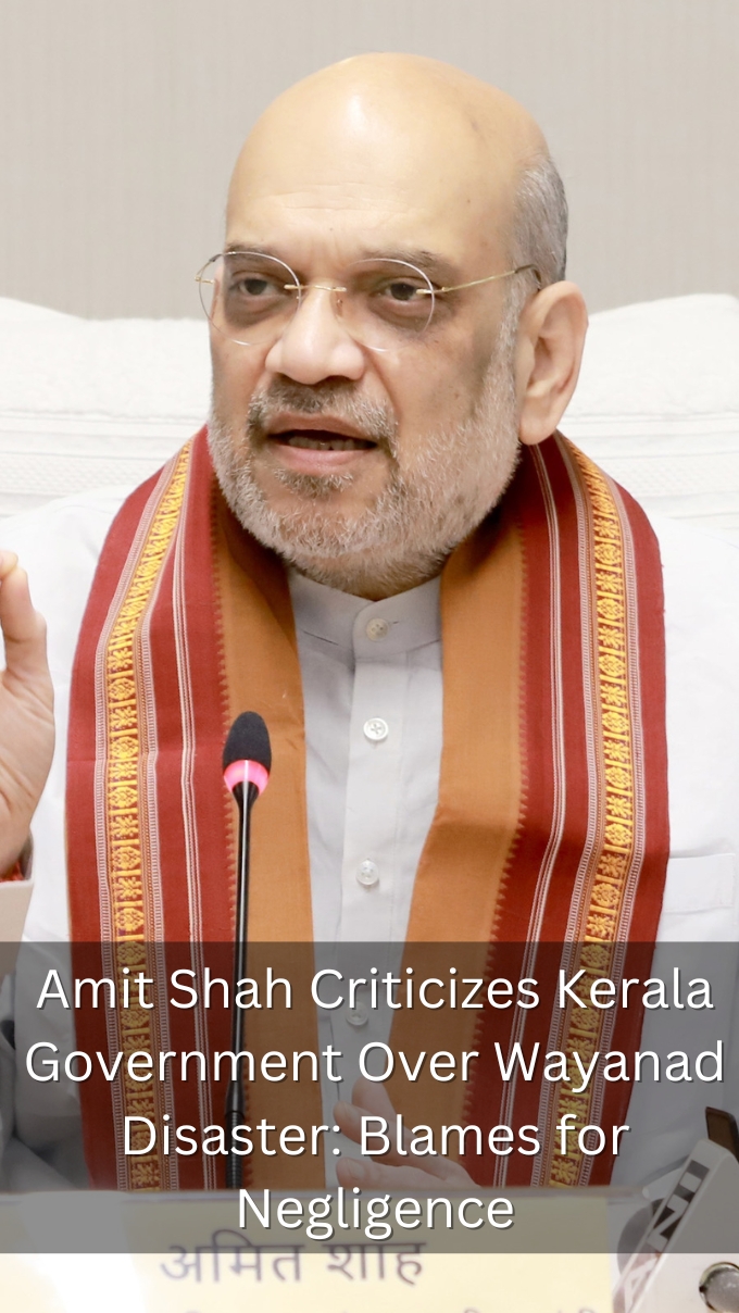 Amit Shah Criticizes Kerala Government Over Wayanad Disaster: Blames for Negligence