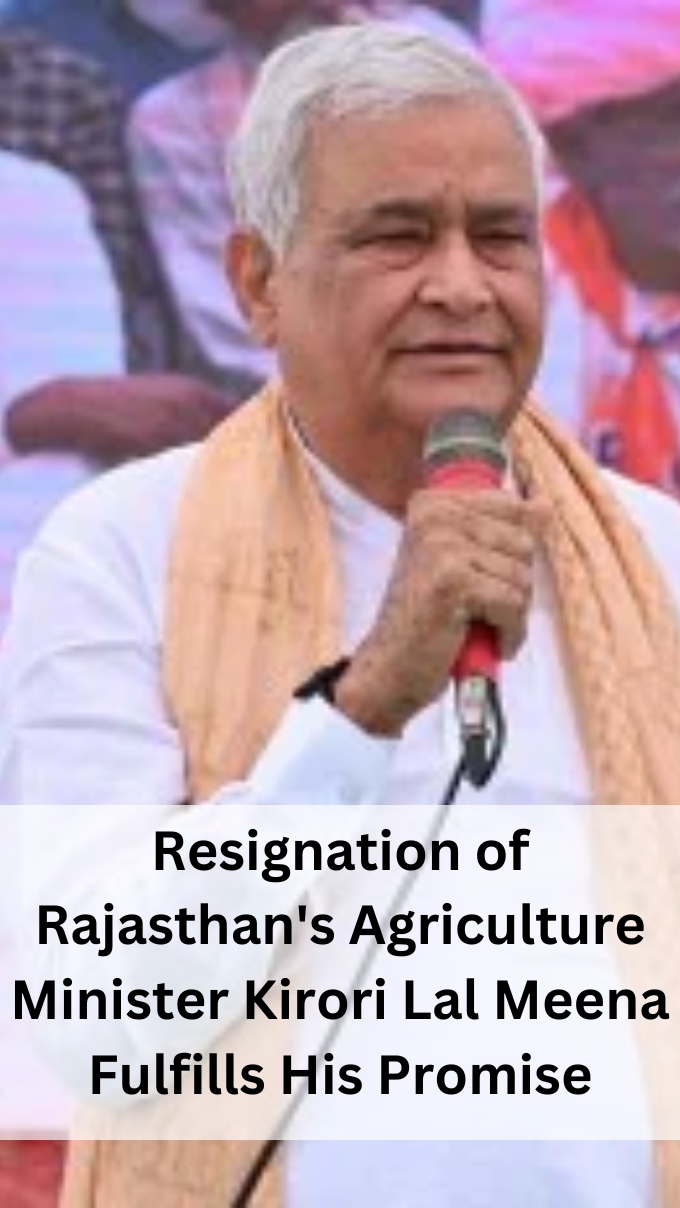 Resignation of Rajasthan's Agriculture Minister Kirori Lal Meena Fulfills His Promise