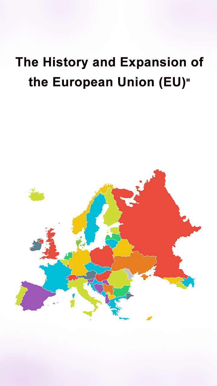 The History and Expansion of the European Union (EU)