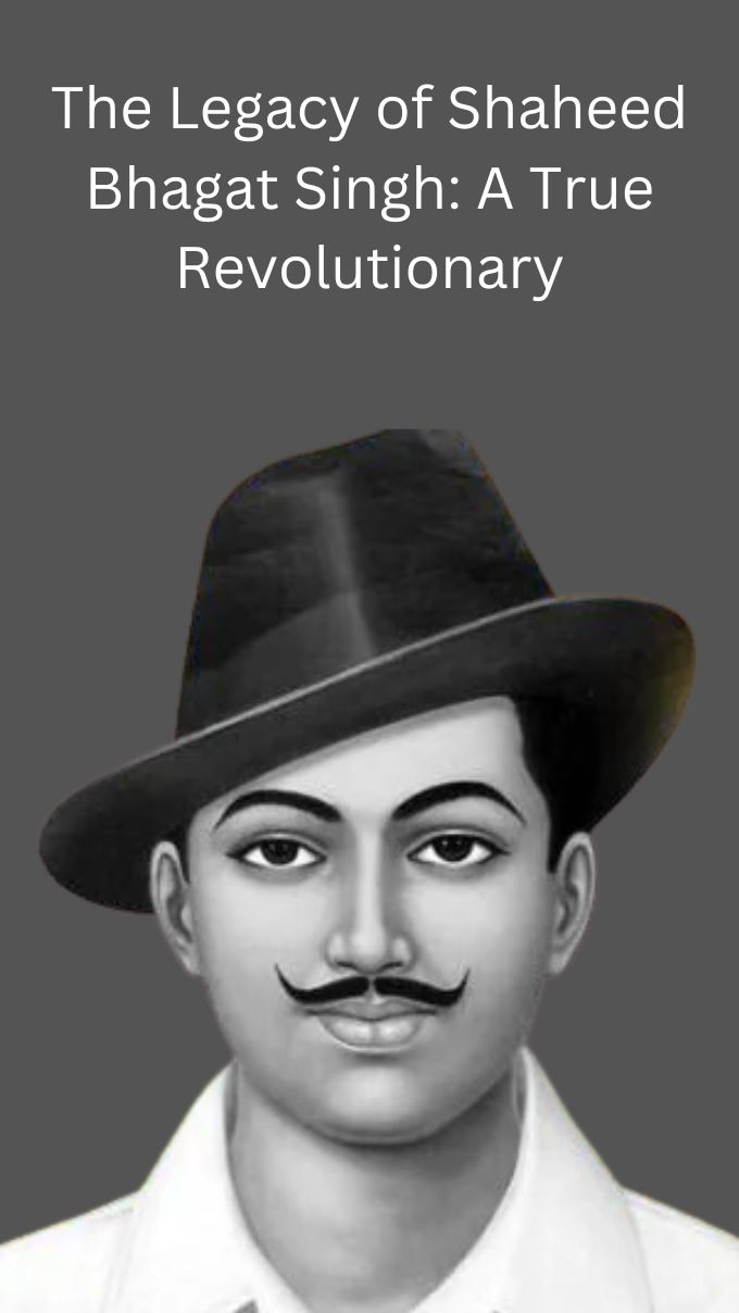 The Legacy of Shaheed Bhagat Singh: A True Revolutionary