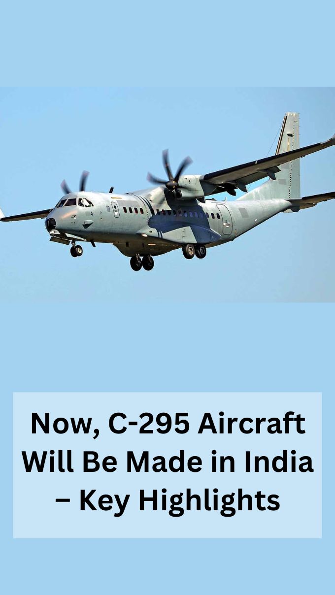 Now, C-295 Aircraft Will Be Made in India – Key Highlights