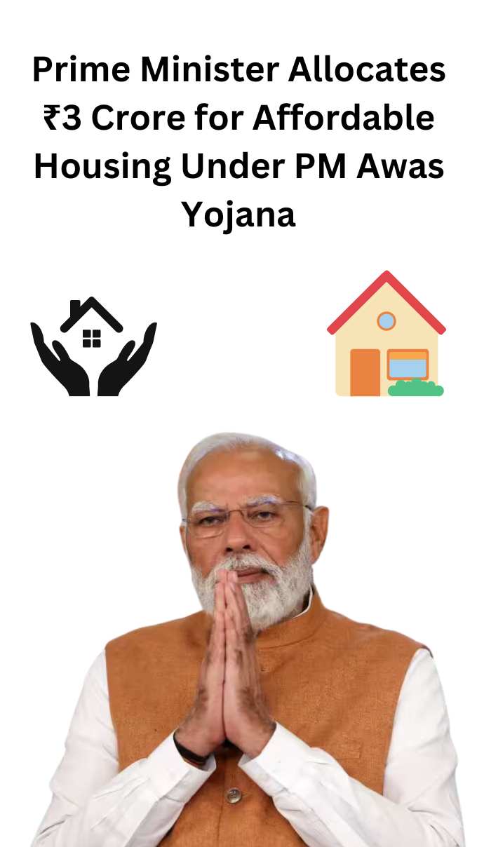 Prime Minister Allocates ₹3 Crore for Affordable Housing Under PM Awas Yojana