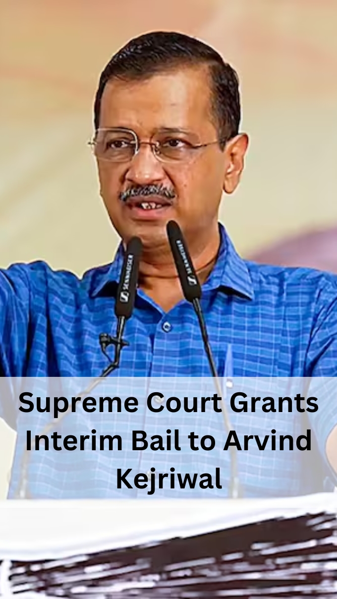 Supreme Court Grants Interim Bail to Arvind Kejriwal