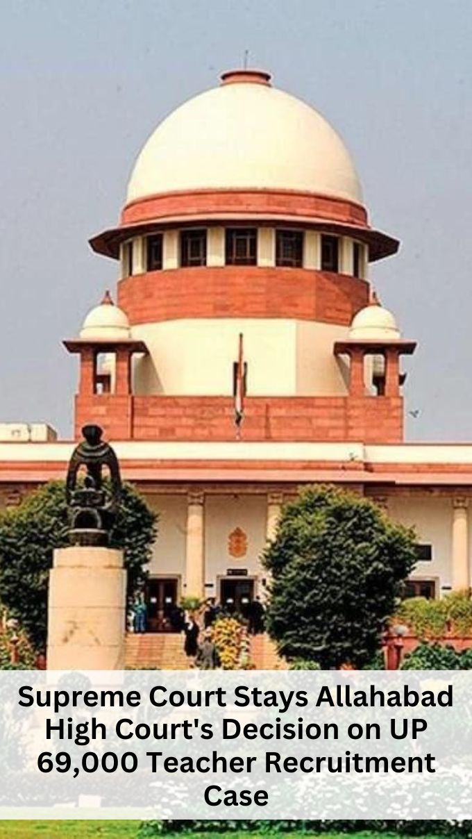 Supreme Court Stays Allahabad High Court's Decision on UP 69,000 Teacher Recruitment Case