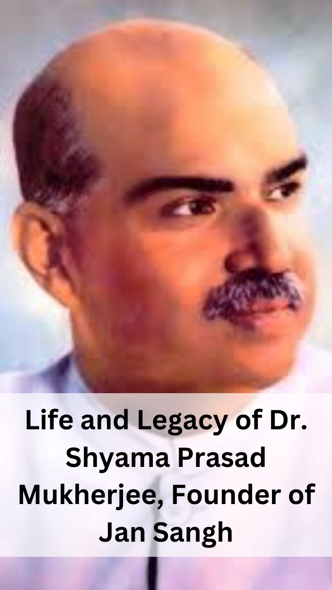 Life and Legacy of Dr. Shyama Prasad Mukherjee, Founder of Jan Sangh