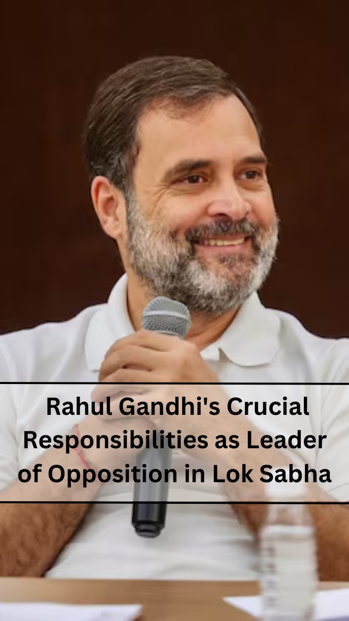  Rahul Gandhi's Crucial Responsibilities as Leader of Opposition in Lok Sabha