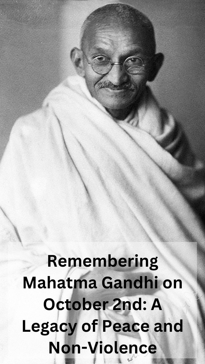 Remembering Mahatma Gandhi on October 2nd: A Legacy of Peace and Non-Violence