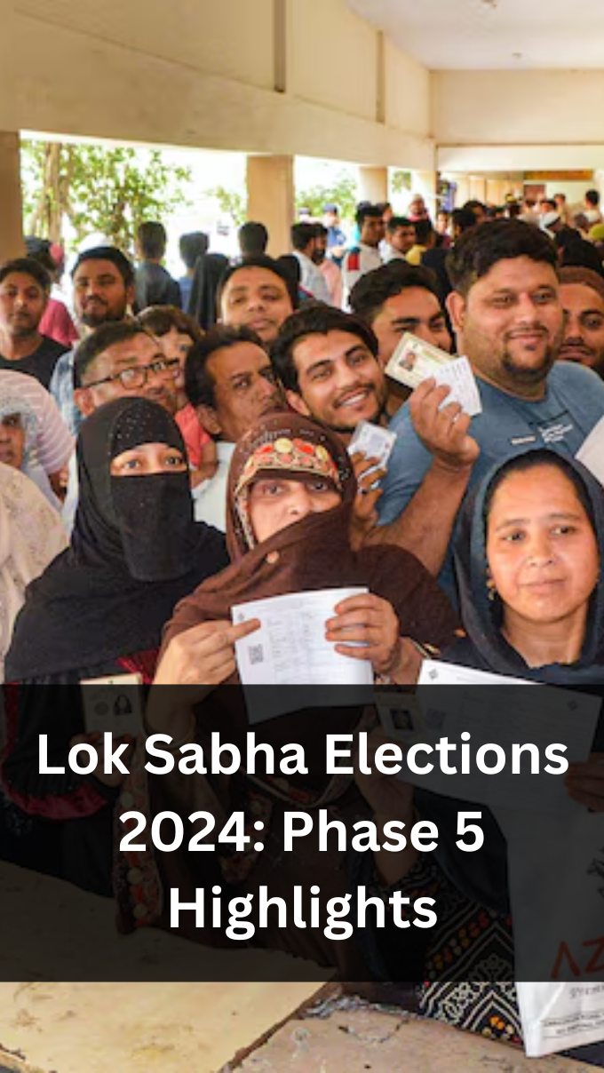 Lok Sabha Elections 2024: Phase 5 Highlights