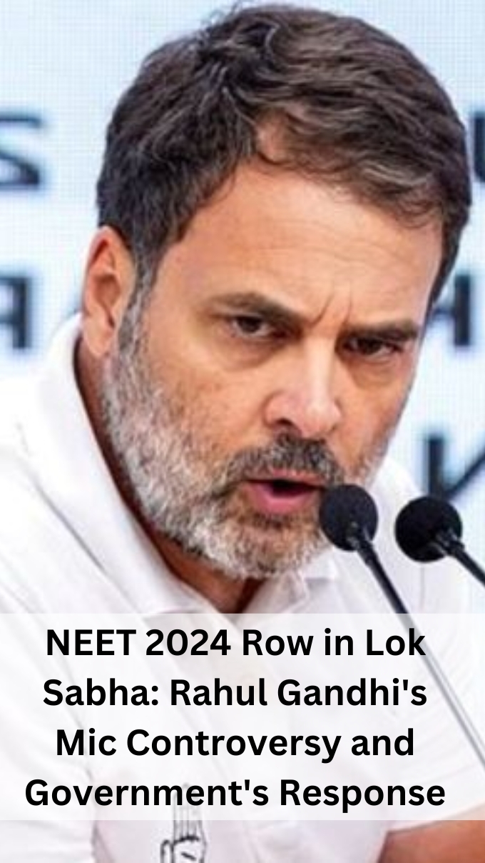 NEET 2024 Row in Lok Sabha: Rahul Gandhi's Mic Controversy and Government's Response