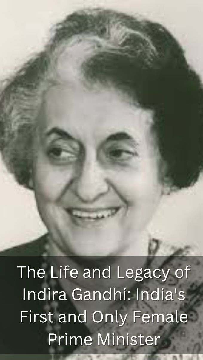 The Life and Legacy of Indira Gandhi: India's First and Only Female Prime Minister