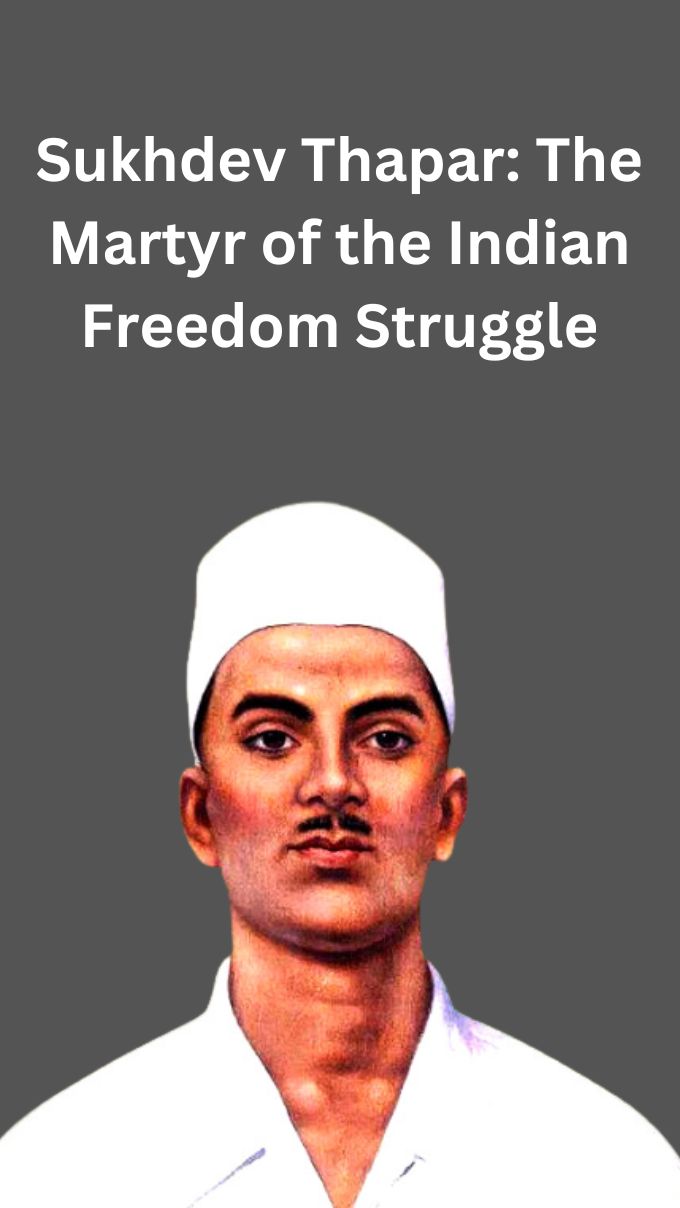 Sukhdev Thapar: The Martyr of the Indian Freedom Struggle