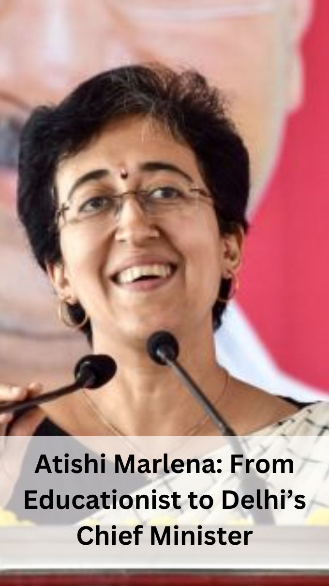 Atishi Marlena: From Educationist to Delhi’s Chief Minister