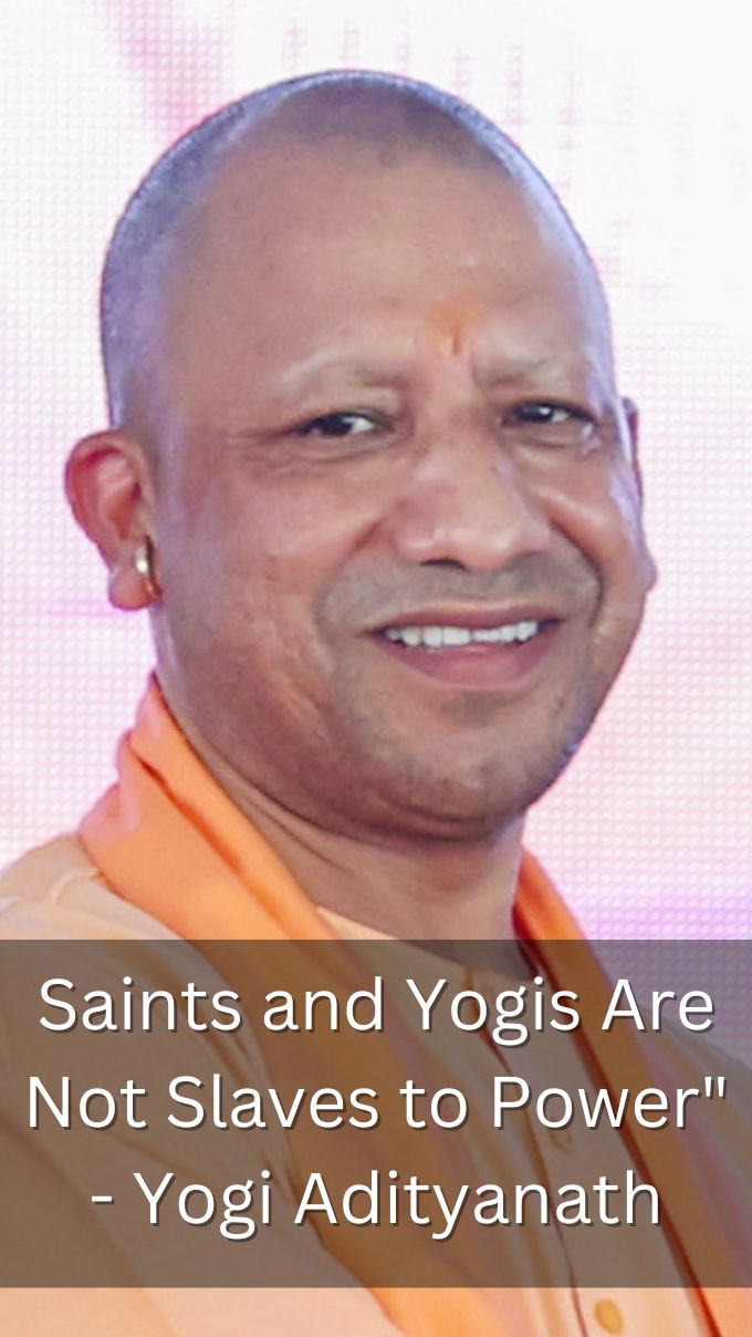 Saints and Yogis Are Not Slaves to Power - Yogi Adityanath