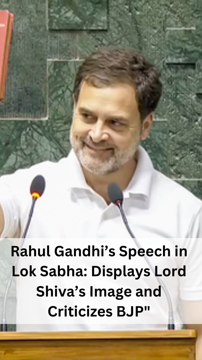 Rahul Gandhi’s Speech in Lok Sabha: Displays Lord Shiva’s Image and Criticizes BJP