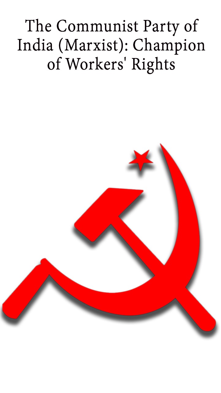 The Communist Party of India (Marxist): Champion of Workers' Rights